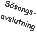 Säsongs- avslutning